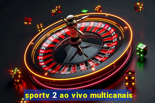 sportv 2 ao vivo multicanais